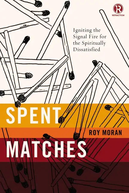 Spent Matches: Igniting the Signal Fire for the Spiritually Dissatisfied - Paperback