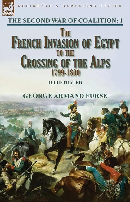 The Second War of Coalition-Volume 1: the French Invasion of Egypt to the Crossing of the Alps, 1799-1800 - Paperback