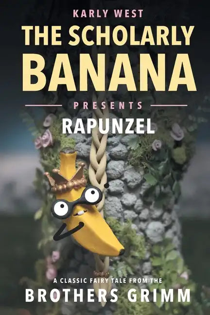 The Scholarly Banana Presents Rapunzel: A Classic Fairy Tale from the Brothers Grimm - Paperback