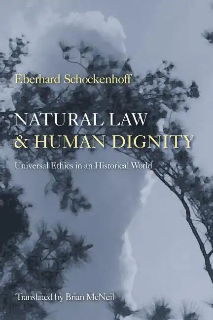 Natural Law & Human Dignity: Universal Ethics in an Historical World - Paperback