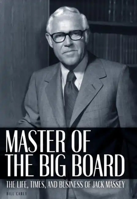 Master of the Big Board: The Life, Times, and Businesses of Jack C. Massey - Hardcover