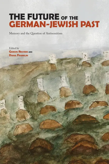 The Future of the German-Jewish Past: Memory and the Question of Antisemitism - Paperback