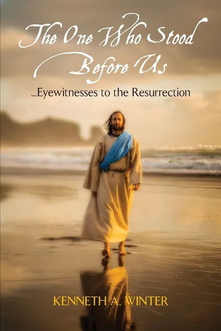 The One Who Stood Before Us: Eyewitnesses to the Resurrection - Paperback
