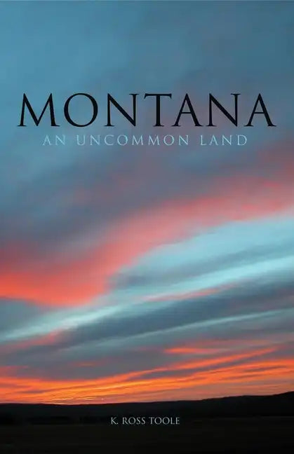 Montana: An Uncommon Land - Paperback
