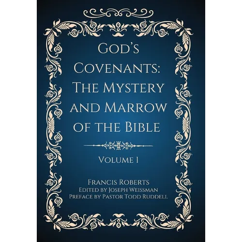 God's Covenants: The Mystery and Marrow of the Bible (Volume 1) - Hardcover