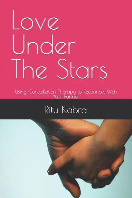 Love Under The Stars: Using Constellation Therapy to Reconnect With Your Partner - Paperback