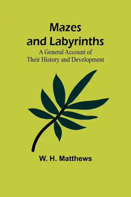 Mazes and Labyrinths: A General Account of Their History and Development - Paperback