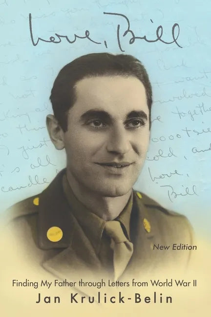 Love, Bill: Finding My Father Through Letters from World War Ii (New Edition) - Paperback