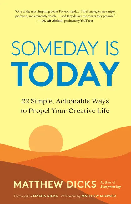 Someday Is Today: 22 Simple, Actionable Ways to Propel Your Creative Life - Paperback