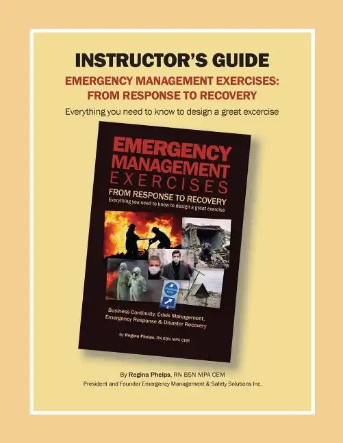 Instructor's Guide: Emergency Management Exercises: From Response to Recovery: Everything You Need to Know to Design a Great Exercise - Paperback