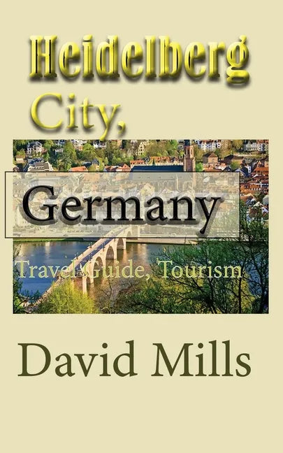 Heidelberg City, Germany: Travel Guide, Tourism - Paperback