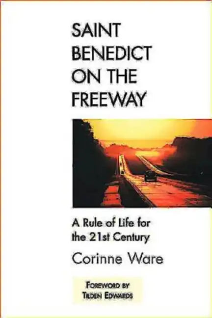 Saint Benedict on the Freeway: A Rule of Life for the 21st Century - Paperback
