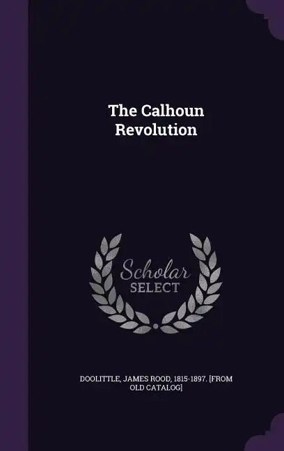The Calhoun Revolution - Hardcover
