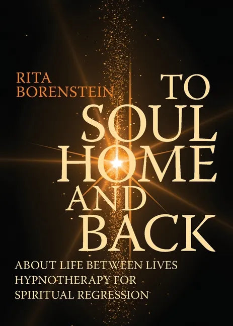 To Soul Home and Back: About Life between Lives hypnotherapy for spiritual regression - Paperback