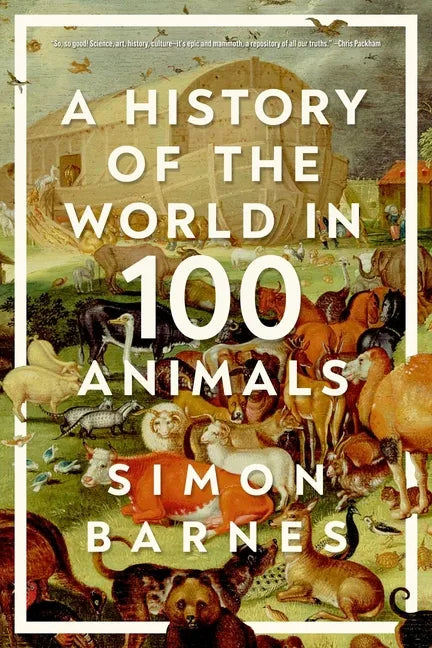 A History of the World in 100 Animals - Hardcover