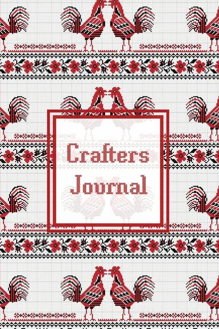 Crafters Journal: Project Planner, Design & Track Cross Stitch Ideas, Craft Lovers Gift, Record Sewing & Pattern Projects Planning, Craf - Paperback