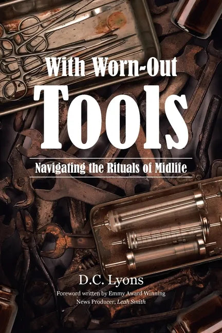 With Worn-Out Tools: Navigating the Rituals of Midlife - Paperback