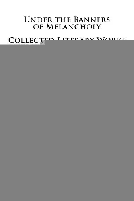 Under the Banners of Melancholy: Collected Literary Works - Paperback