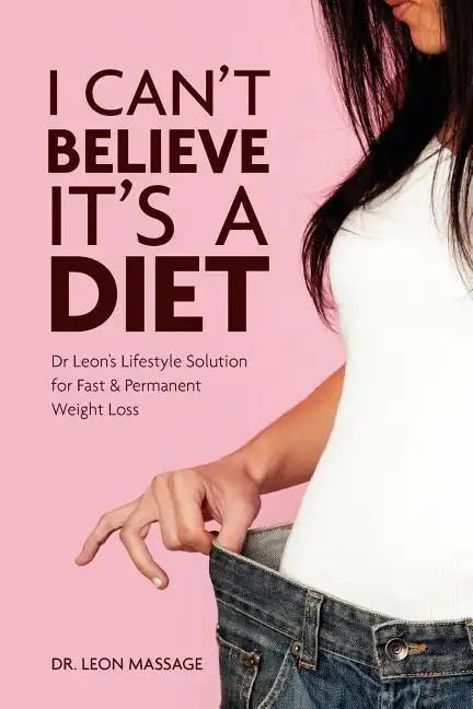 I can't believe it's a diet: Dr Leon's Lifestyle Solution for Fast & Permanent Weight Loss - Paperback