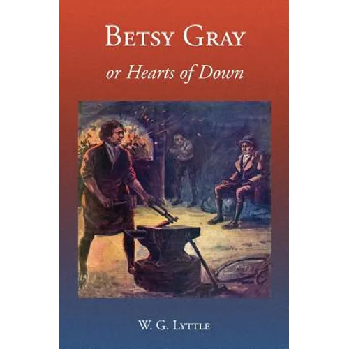 Betsy Gray or Hearts of Down: A Tale of Ninety-Eight - Paperback