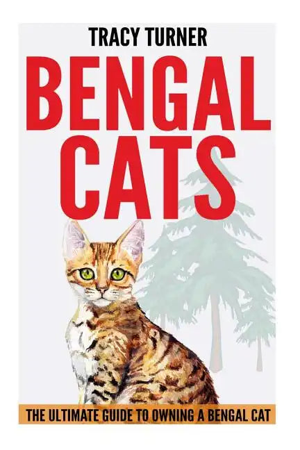 Bengal Cats: The Ultimate Guide to Owning a Bengal Cat - Paperback
