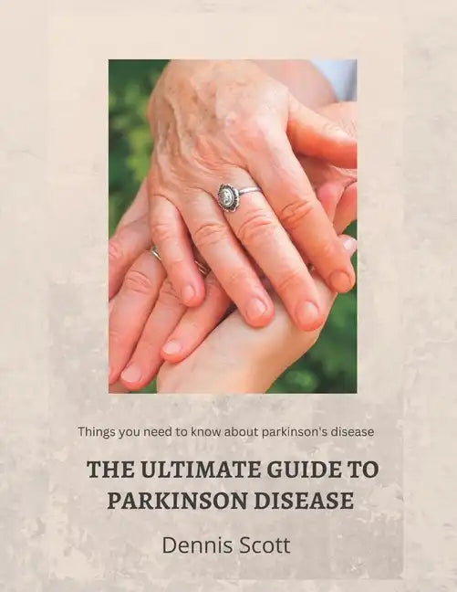 The Ultimate Guide to Parkinson's Disease: Things you need to know about parkinson's disease - Paperback