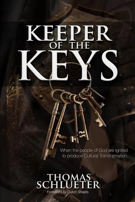 Keeper of the Keys: When the People of God are Ignited to Produce Cultural Transformation - Paperback