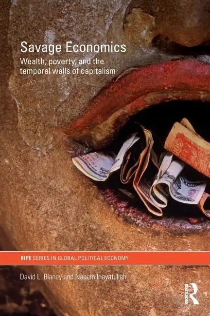 Savage Economics: Wealth, Poverty and the Temporal Walls of Capitalism - Paperback