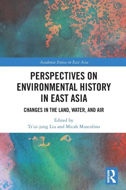Perspectives on Environmental History in East Asia: Changes in the Land, Water and Air - Paperback