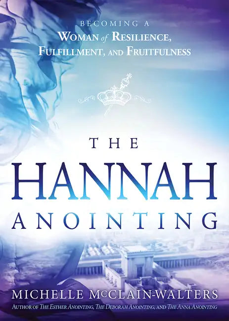 Hannah Anointing: Becoming a Woman of Resilience, Fulfillment, and Fruitfulness - Paperback