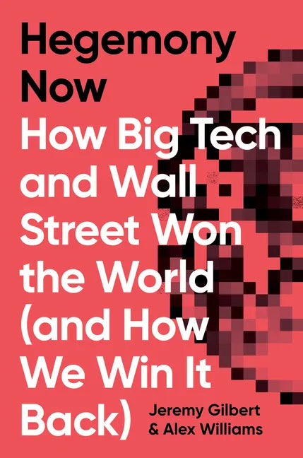 Hegemony Now: How Big Tech and Wall Street Won the World (and How We Win It Back) - Hardcover