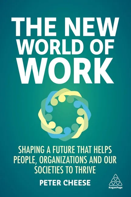 The New World of Work: Shaping a Future That Helps People, Organizations and Our Societies to Thrive - Hardcover