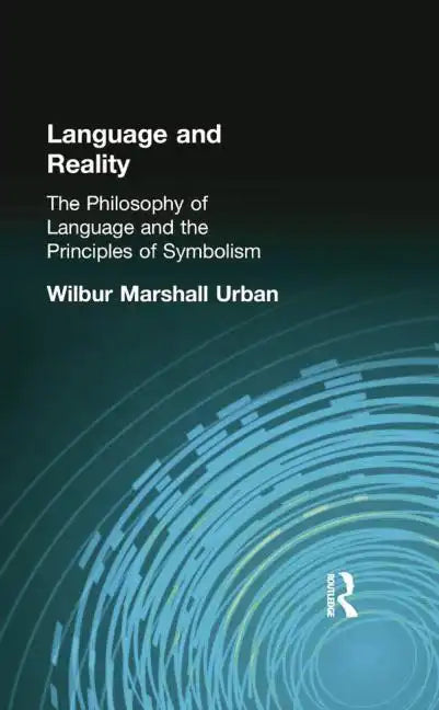 Language and Reality: The Philosophy of Language and the Principles of Symbolism - Paperback