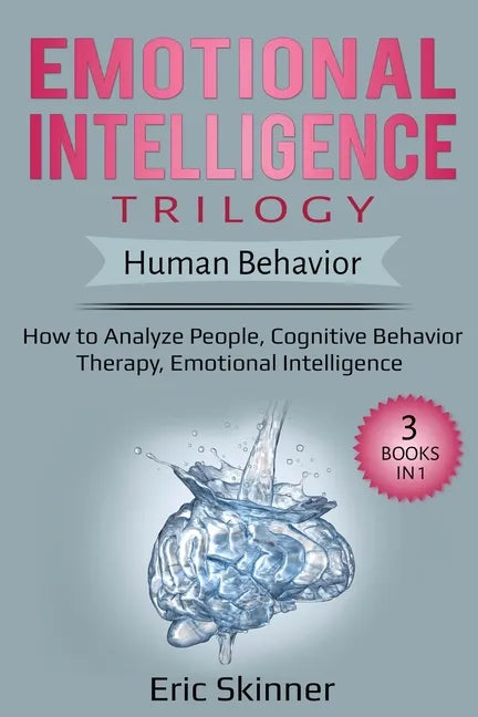 Emotional Intelligence Trilogy - Human Behavior: How to Analyze People, Cognitive Behavior Therapy, Emotional Intelligence - Paperback