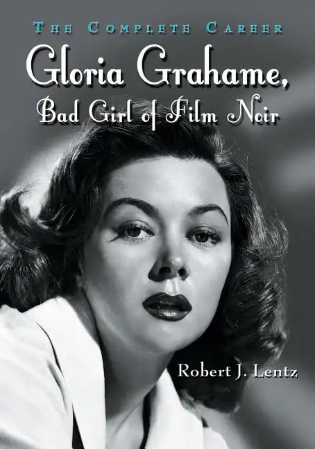 Gloria Grahame, Bad Girl of Film Noir: The Complete Career - Paperback