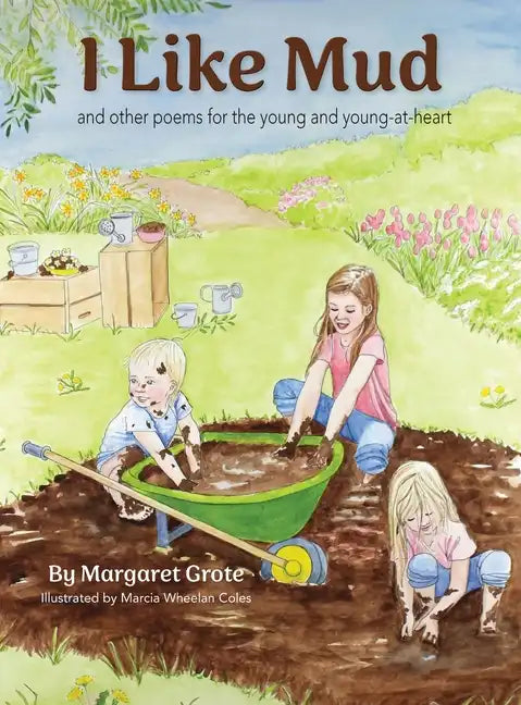 I Like Mud: and other poems for the young and young-at-heart - Hardcover