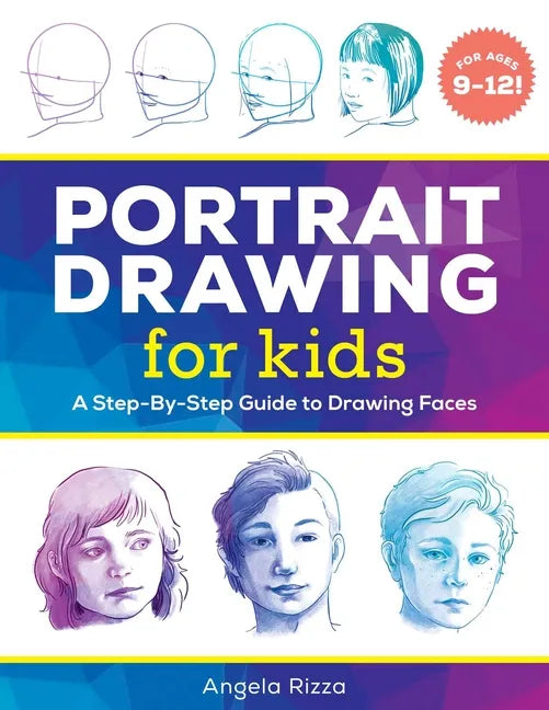 Portrait Drawing for Kids: A Step-By-Step Guide to Drawing Faces - Paperback