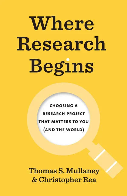 Where Research Begins: Choosing a Research Project That Matters to You (and the World) - Paperback