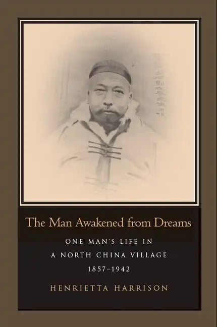 The Man Awakened from Dreams: One Man's Life in a North China Village, 1857-1942 - Hardcover