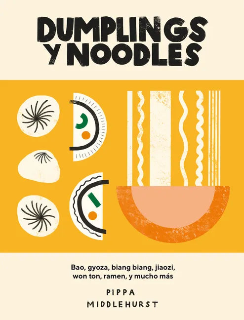 Dumplings Y Noodles: Bao, Gyoza, Biang Biang, Ramen Y Mucho Más - Paperback
