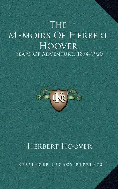 The Memoirs Of Herbert Hoover: Years Of Adventure, 1874-1920 - Hardcover