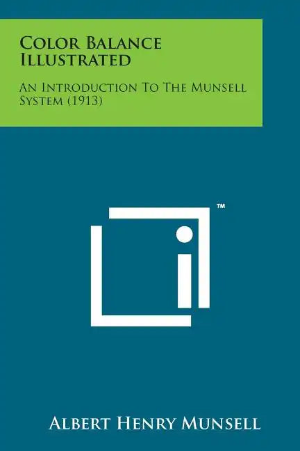 Color Balance Illustrated: An Introduction to the Munsell System (1913) - Paperback
