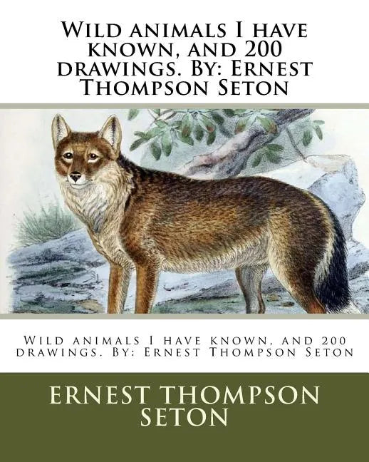 Wild animals I have known, and 200 drawings. By: Ernest Thompson Seton - Paperback