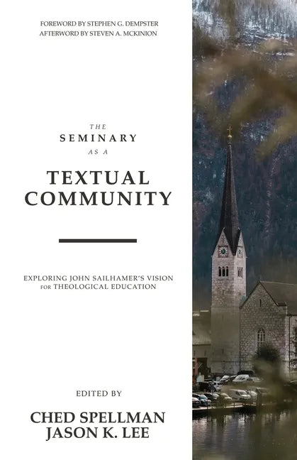 The Seminary as a Textual Community: Exploring John Sailhamer's Vision for Theological Education - Paperback