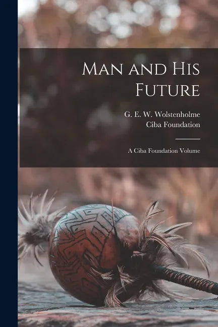 Man and his Future; a Ciba Foundation Volume - Paperback