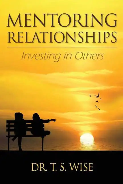 Mentoring Relationships: Investing in Others - Paperback