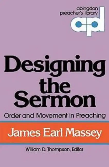Designing the Sermon: Order and Movement in Preaching (Abingdon Preacher's Library Series) - Paperback