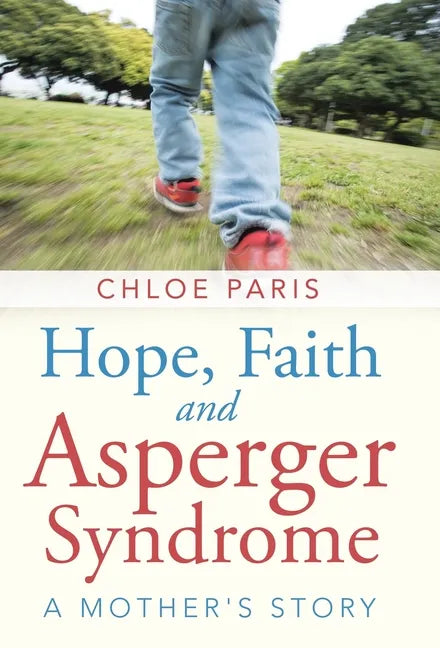 Hope, Faith and Asperger Syndrome: A Mother's Story - Hardcover