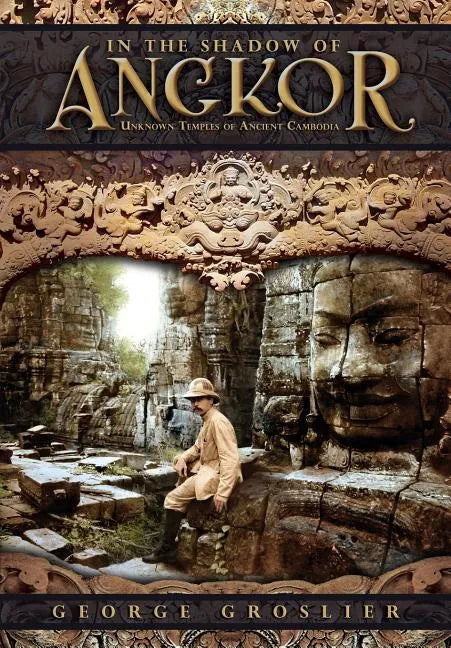 In the Shadow of Angkor - Unknown Temples of Ancient Cambodia - Paperback