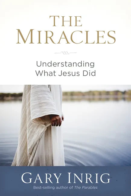 The Miracles: Understanding What Jesus Did - Paperback